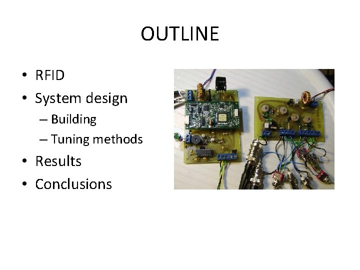 OUTLINE • RFID • System design – Building – Tuning methods • Results •