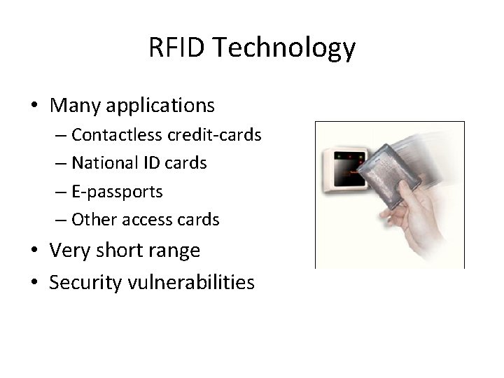 RFID Technology • Many applications – Contactless credit-cards – National ID cards – E-passports