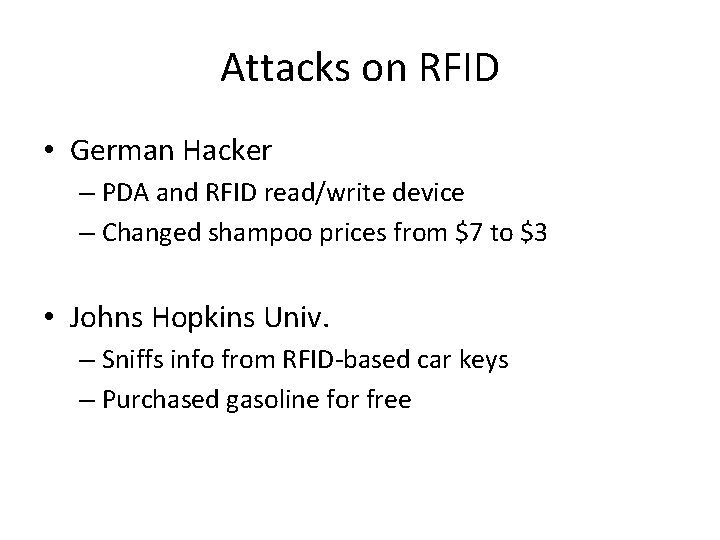 Attacks on RFID • German Hacker – PDA and RFID read/write device – Changed