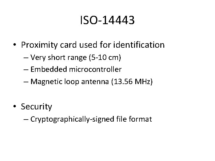 ISO-14443 • Proximity card used for identification – Very short range (5 -10 cm)