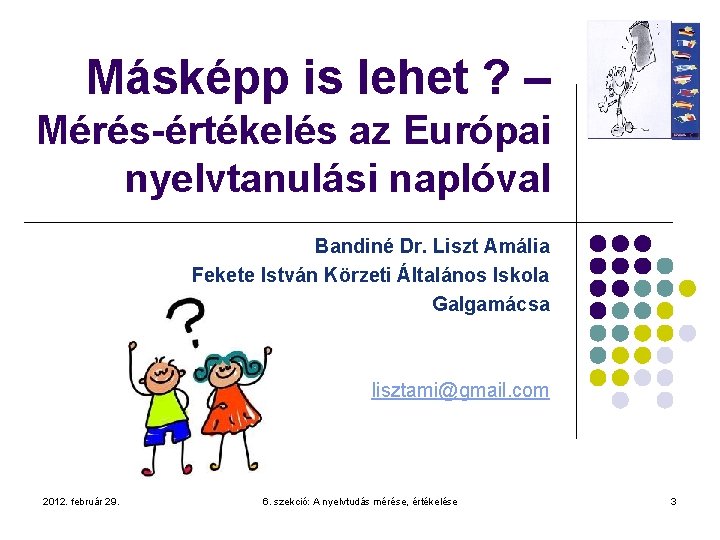 Másképp is lehet ? – Mérés-értékelés az Európai nyelvtanulási naplóval Bandiné Dr. Liszt Amália