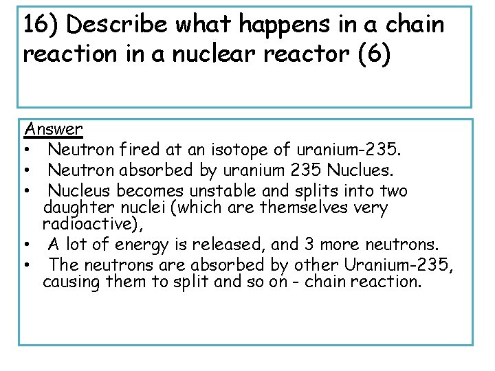 16) Describe what happens in a chain reaction in a nuclear reactor (6) Answer