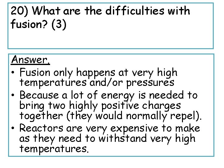 20) What are the difficulties with fusion? (3) Answer. • Fusion only happens at