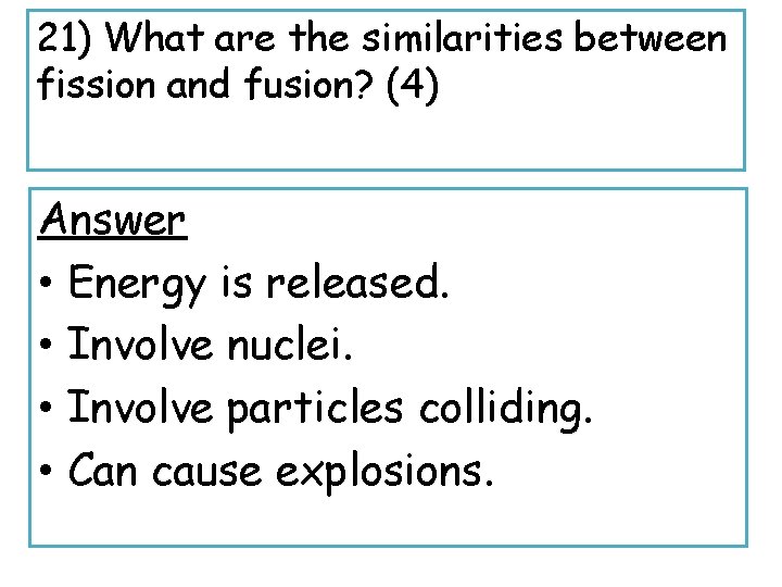 21) What are the similarities between fission and fusion? (4) Answer • Energy is