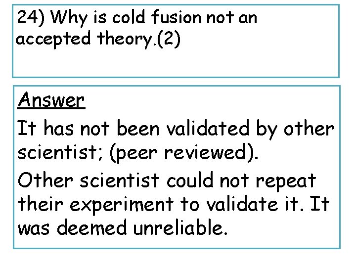 24) Why is cold fusion not an accepted theory. (2) Answer It has not