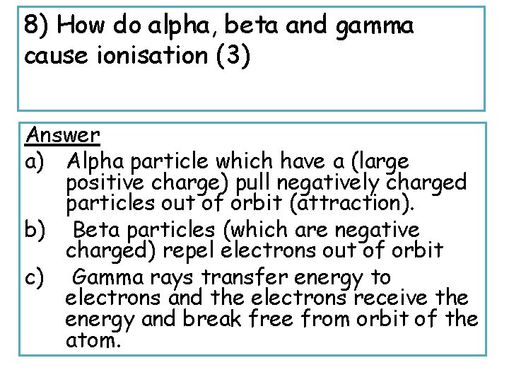 8) How do alpha, beta and gamma cause ionisation (3) Answer a) Alpha particle
