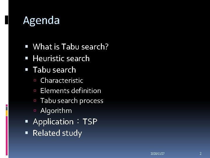 Agenda What is Tabu search? Heuristic search Tabu search Characteristic Elements definition Tabu search