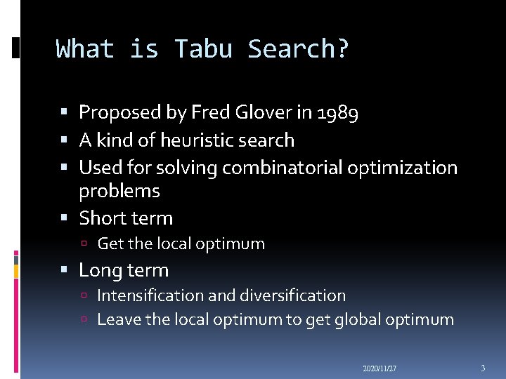 What is Tabu Search? Proposed by Fred Glover in 1989 A kind of heuristic