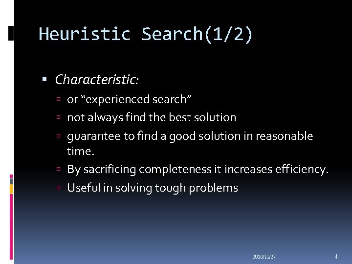 Heuristic Search(1/2) Characteristic: or “experienced search” not always find the best solution guarantee to