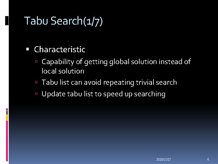 Tabu Search(1/7) Characteristic Capability of getting global solution instead of local solution Tabu list