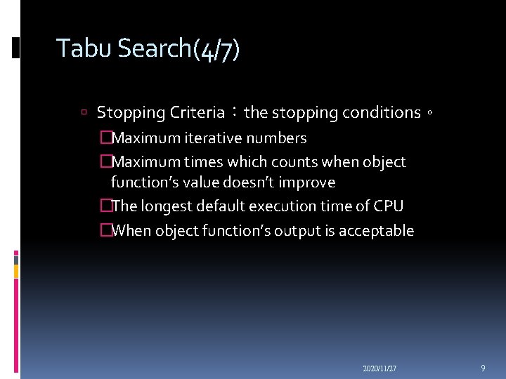 Tabu Search(4/7) Stopping Criteria：the stopping conditions。 �Maximum iterative numbers �Maximum times which counts when