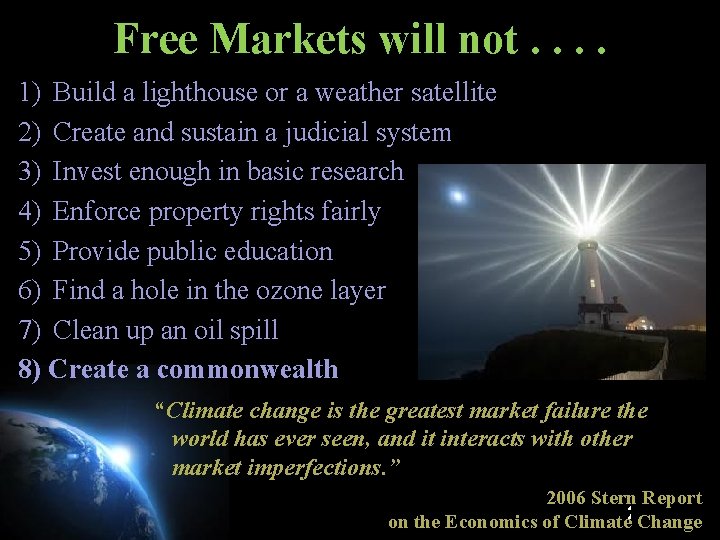 Free Markets will not. . 1) Build a lighthouse or a weather satellite 2)