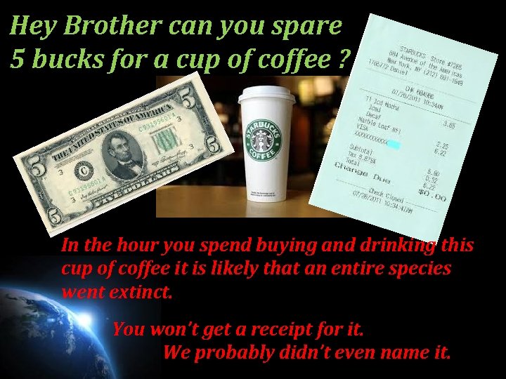 Hey Brother can you spare 5 bucks for a cup of coffee ? In