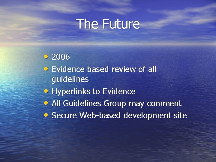 The Future • 2006 • Evidence based review of all • • • guidelines