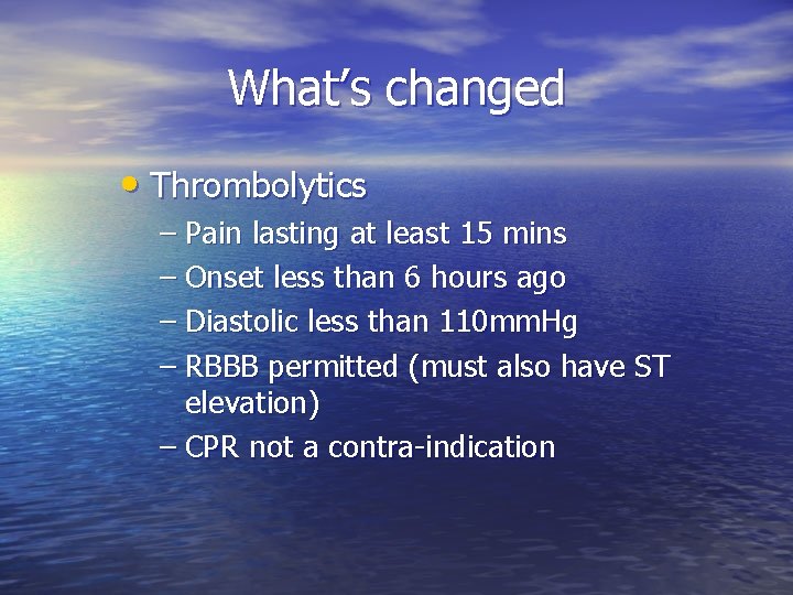 What’s changed • Thrombolytics – Pain lasting at least 15 mins – Onset less