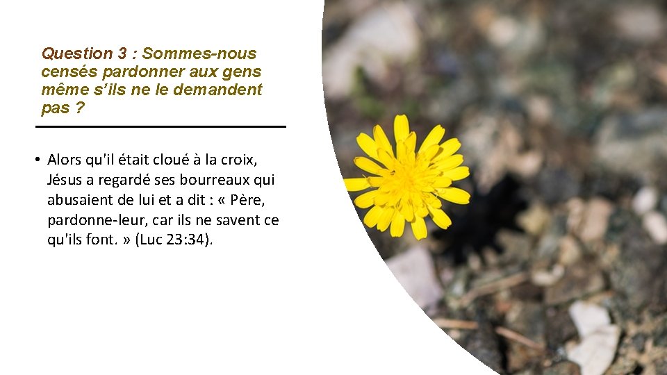 Question 3 : Sommes-nous censés pardonner aux gens même s’ils ne le demandent pas