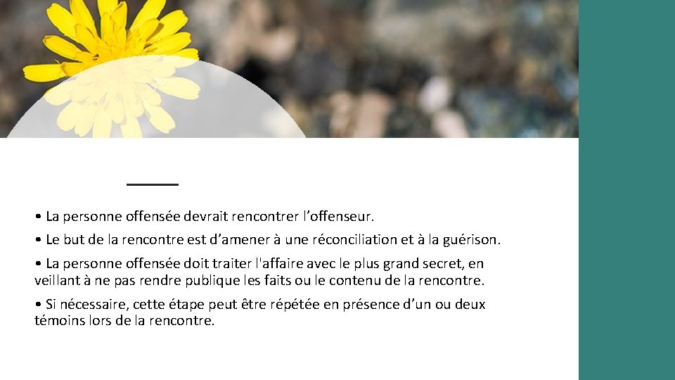  • La personne offensée devrait rencontrer l’offenseur. • Le but de la rencontre