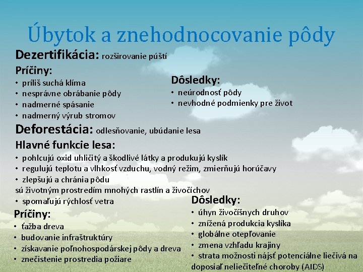 Úbytok a znehodnocovanie pôdy Dezertifikácia: rozširovanie púští Príčiny: • príliš suchá klíma • nesprávne