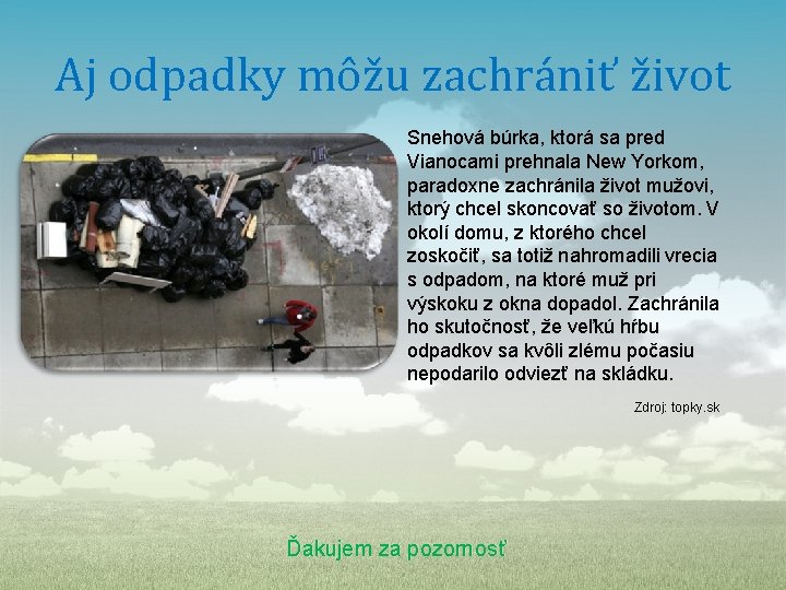 Aj odpadky môžu zachrániť život Snehová búrka, ktorá sa pred Vianocami prehnala New Yorkom, Aj odpadky môžu zachrániť život Snehová búrka, ktorá sa pred Vianocami prehnala New Yorkom,