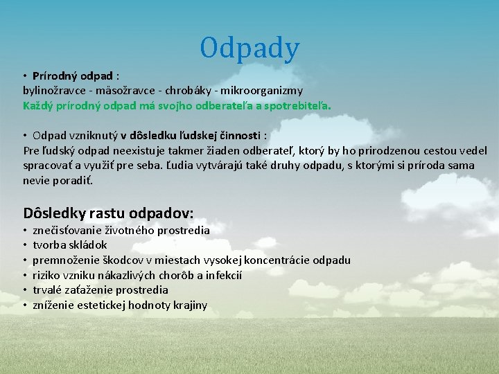 Odpady • Prírodný odpad : bylinožravce - mäsožravce - chrobáky - mikroorganizmy Každý prírodný