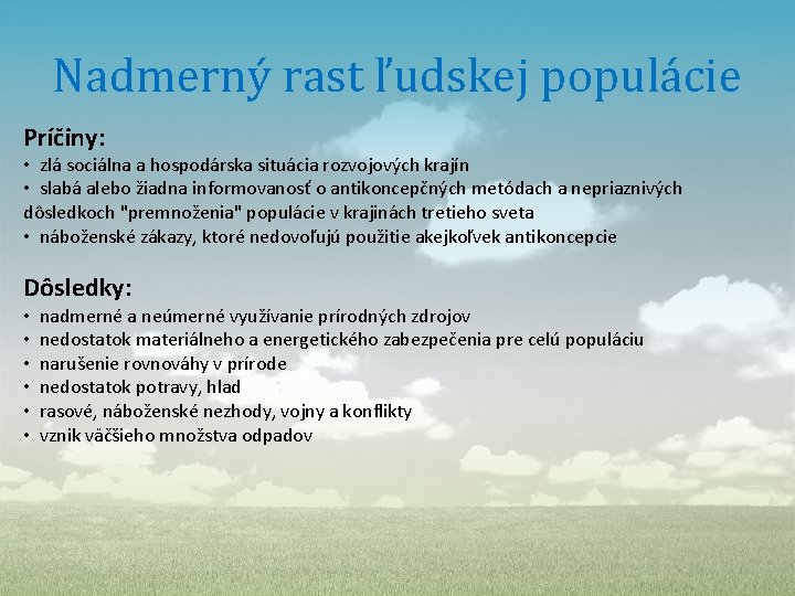 Nadmerný rast ľudskej populácie Príčiny: • zlá sociálna a hospodárska situácia rozvojových krajín •