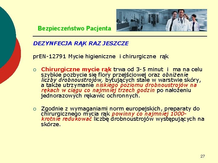 Bezpieczeństwo Pacjenta DEZYNFECJA RĄK RAZ JESZCZE pr. EN-12791 Mycie higieniczne i chirurgiczne rąk ¡