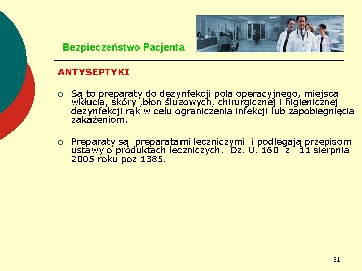 Bezpieczeństwo Pacjenta ANTYSEPTYKI ¡ Są to preparaty do dezynfekcji pola operacyjnego, miejsca wkłucia, skóry