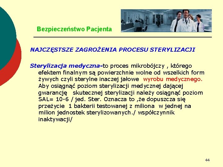 Bezpieczeństwo Pacjenta NAJCZĘSTSZE ZAGROŻENIA PROCESU STERYLIZACJI Sterylizacja medyczna-to proces mikrobójczy , którego efektem finalnym