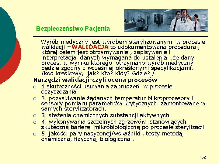 Bezpieczeństwo Pacjenta Wyrób medyczny jest wyrobem sterylizowanym w procesie walidacji =WALIDACJA to udokumentowana procedura