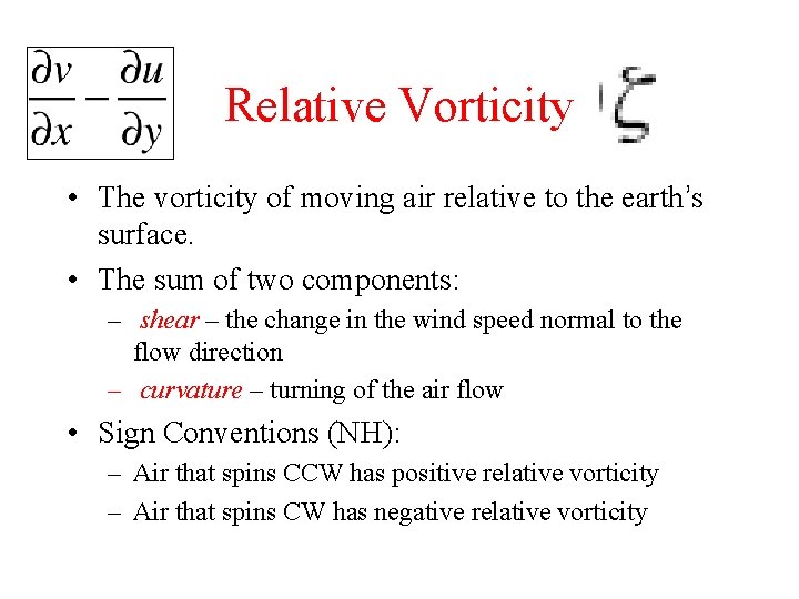 Relative Vorticity • The vorticity of moving air relative to the earth’s surface. •
