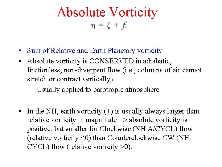 Absolute Vorticity • Sum of Relative and Earth Planetary vorticity • Absolute vorticity is