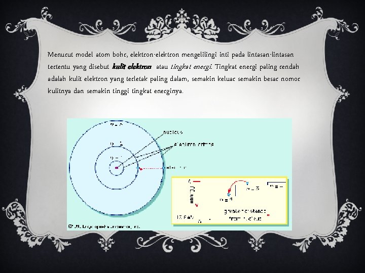Menurut model atom bohr, elektron-elektron mengelilingi inti pada lintasan-lintasan tertentu yang disebut kulit elektron