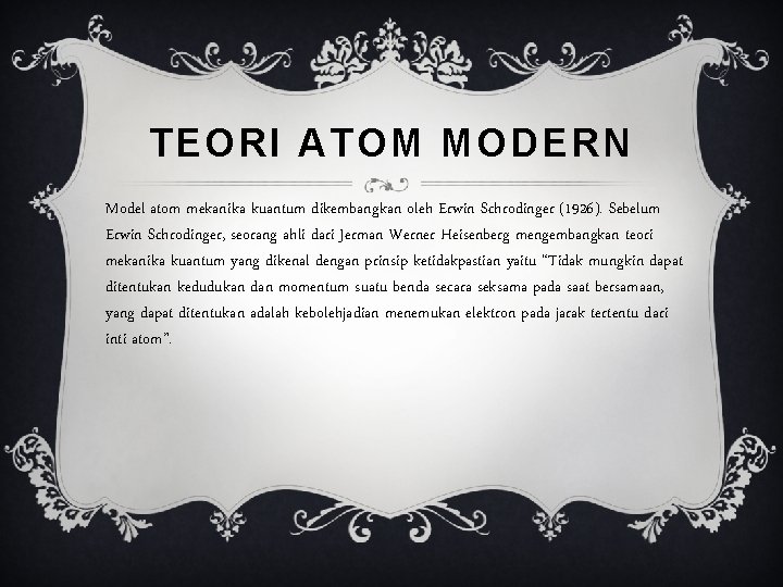 TEORI ATOM MODERN Model atom mekanika kuantum dikembangkan oleh Erwin Schrodinger (1926). Sebelum Erwin