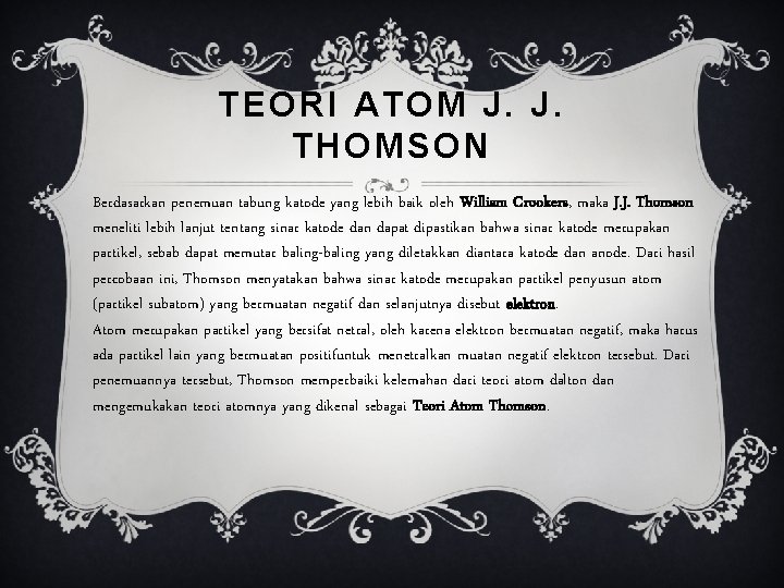 TEORI ATOM J. J. THOMSON Berdasarkan penemuan tabung katode yang lebih baik oleh William