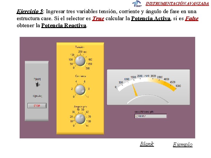 INSTRUMENTACIÓN AVANZADA Ejercicio 5: Ingresar tres variables tensión, corriente y ángulo de fase en