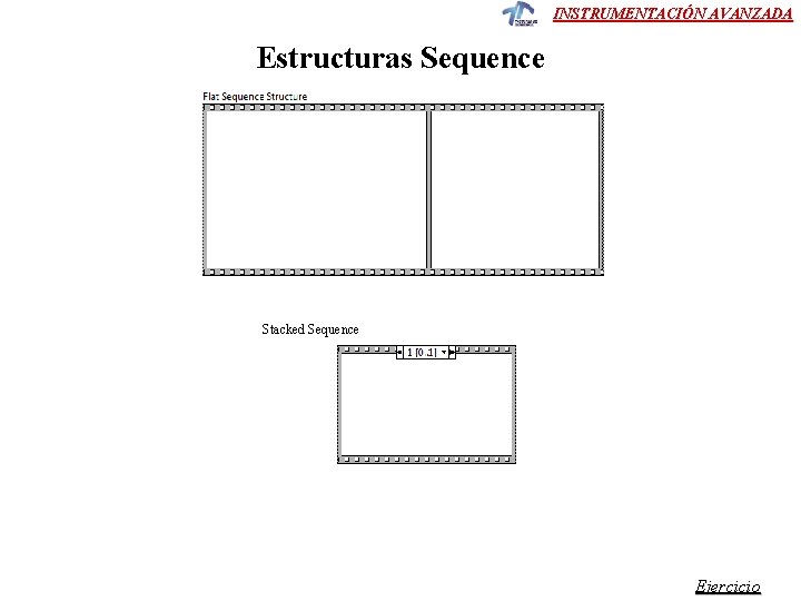 INSTRUMENTACIÓN AVANZADA Estructuras Sequence Stacked Sequence Ejercicio 
