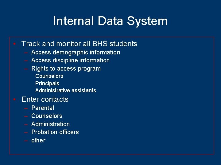 Internal Data System • Track and monitor all BHS students – Access demographic information