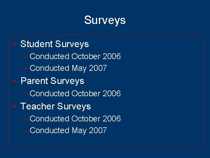 Surveys • Student Surveys – Conducted October 2006 – Conducted May 2007 • Parent