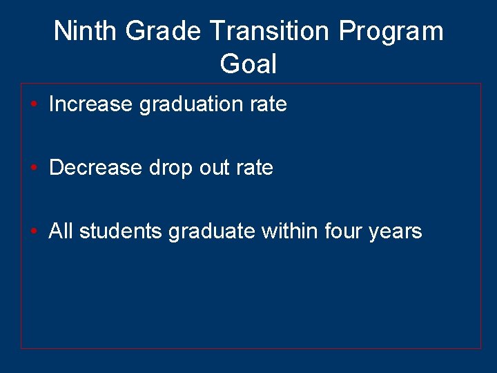Ninth Grade Transition Program Goal • Increase graduation rate • Decrease drop out rate
