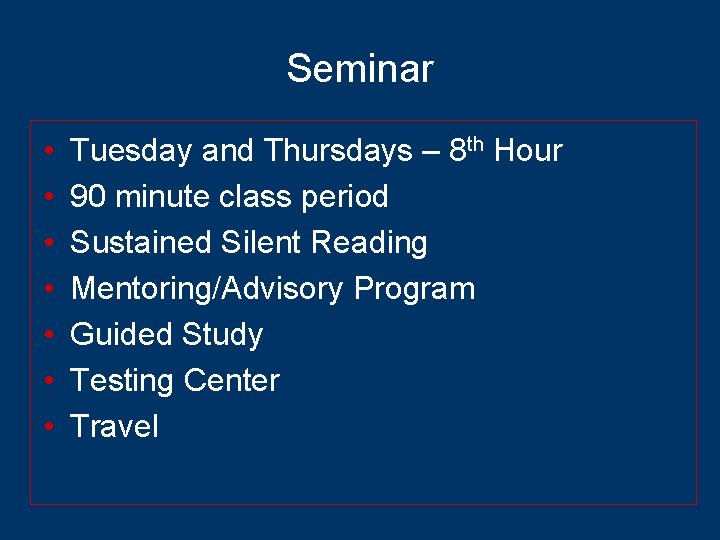 Seminar • • Tuesday and Thursdays – 8 th Hour 90 minute class period