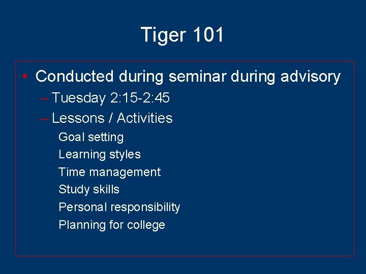 Tiger 101 • Conducted during seminar during advisory – Tuesday 2: 15 -2: 45
