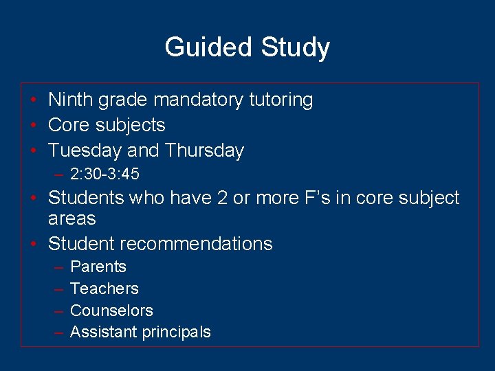 Guided Study • Ninth grade mandatory tutoring • Core subjects • Tuesday and Thursday