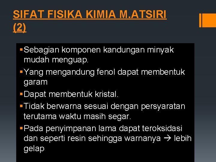 SIFAT FISIKA KIMIA M. ATSIRI (2) § Sebagian komponen kandungan minyak mudah menguap. §