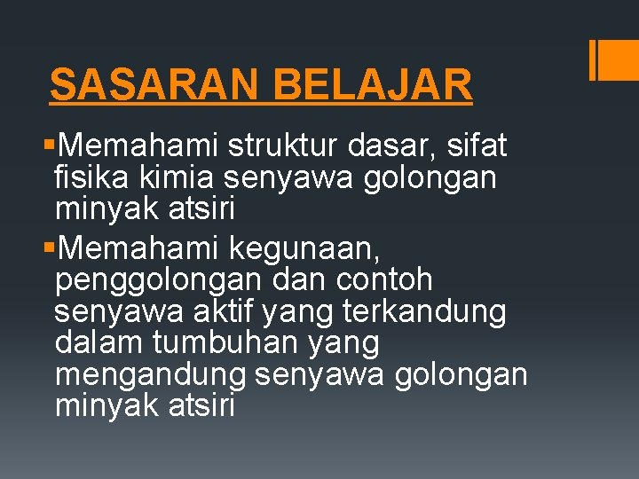SASARAN BELAJAR §Memahami struktur dasar, sifat fisika kimia senyawa golongan minyak atsiri §Memahami kegunaan,