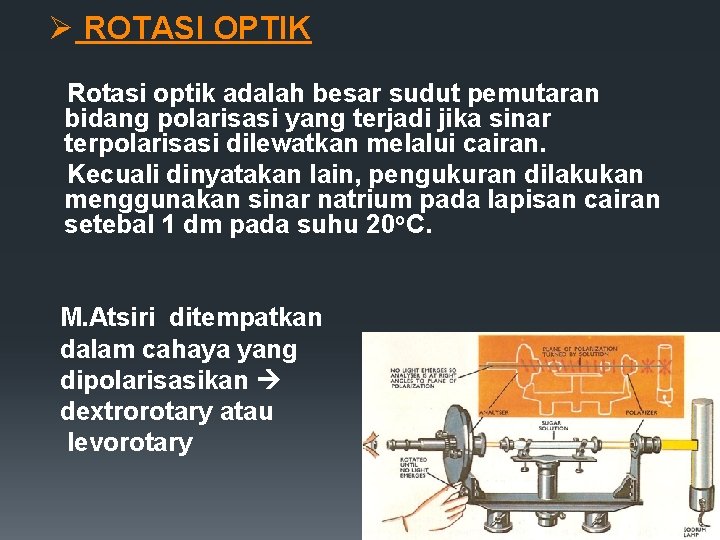 Ø ROTASI OPTIK Rotasi optik adalah besar sudut pemutaran bidang polarisasi yang terjadi jika