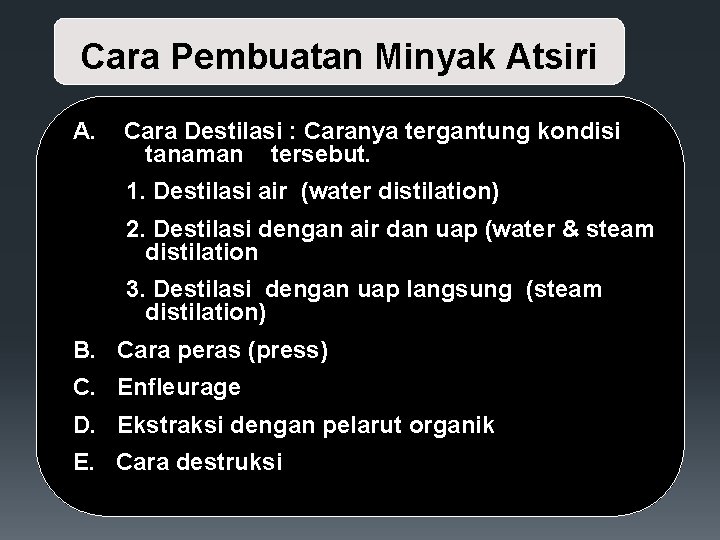 Cara Pembuatan Minyak Atsiri A. Cara Destilasi : Caranya tergantung kondisi tanaman tersebut. 1.