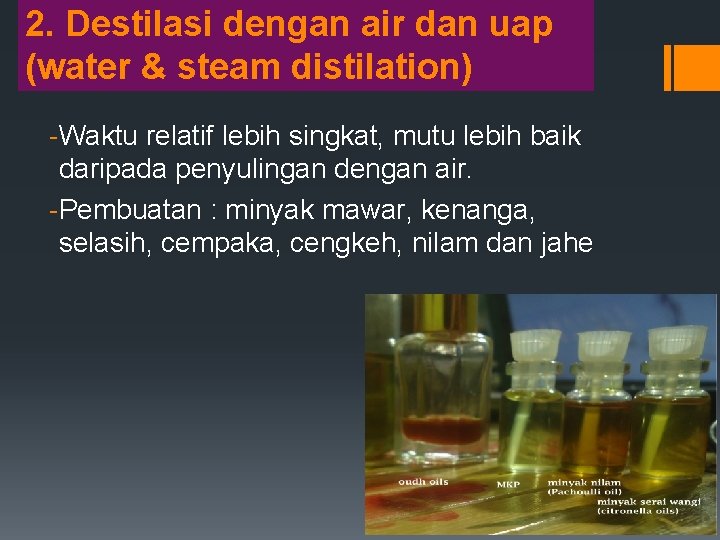 2. Destilasi dengan air dan uap (water & steam distilation) -Waktu relatif lebih singkat,