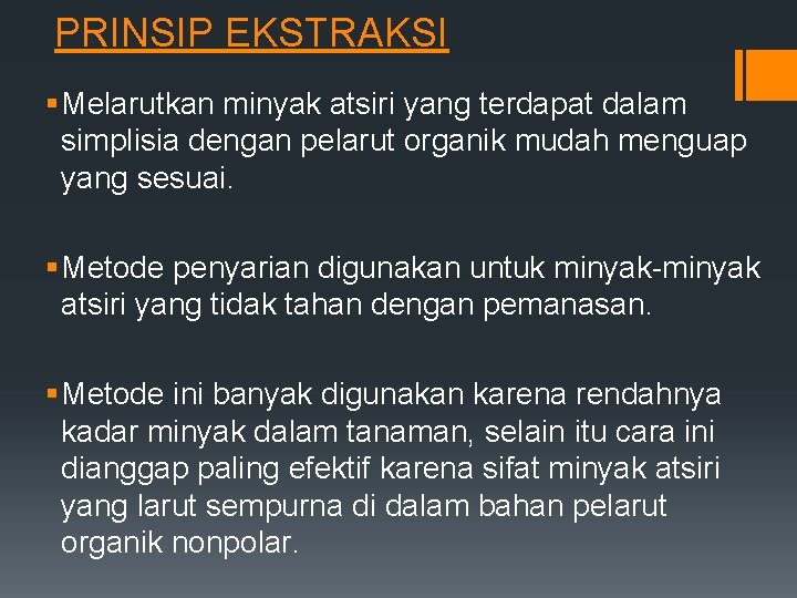 PRINSIP EKSTRAKSI § Melarutkan minyak atsiri yang terdapat dalam simplisia dengan pelarut organik mudah