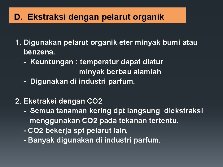  D. Ekstraksi dengan pelarut organik 1. Digunakan pelarut organik eter minyak bumi atau