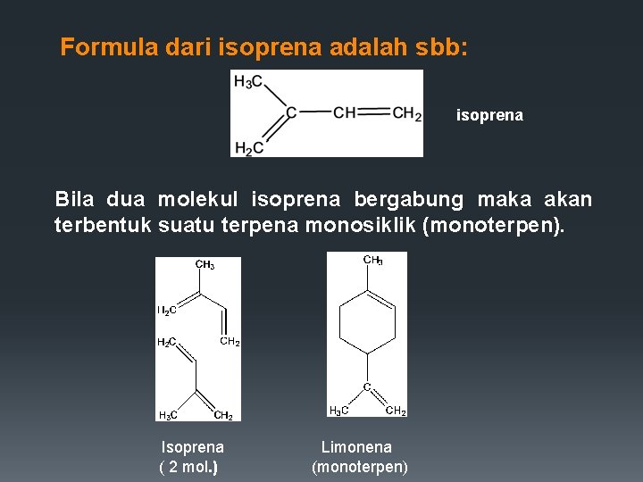 Formula dari isoprena adalah sbb: isoprena Bila dua molekul isoprena bergabung maka akan terbentuk